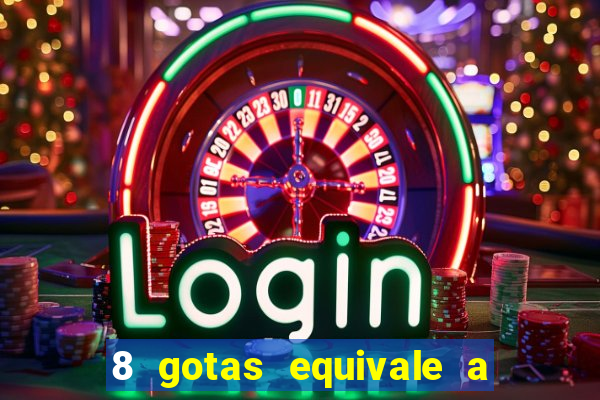 8 gotas equivale a quantos ml